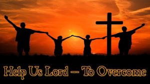 Help Us Lord - To Overcome