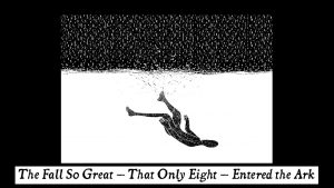 The Fall So Great – That Only Eight – Entered the Ark