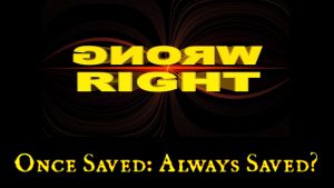 Once Saved: Always Saved?